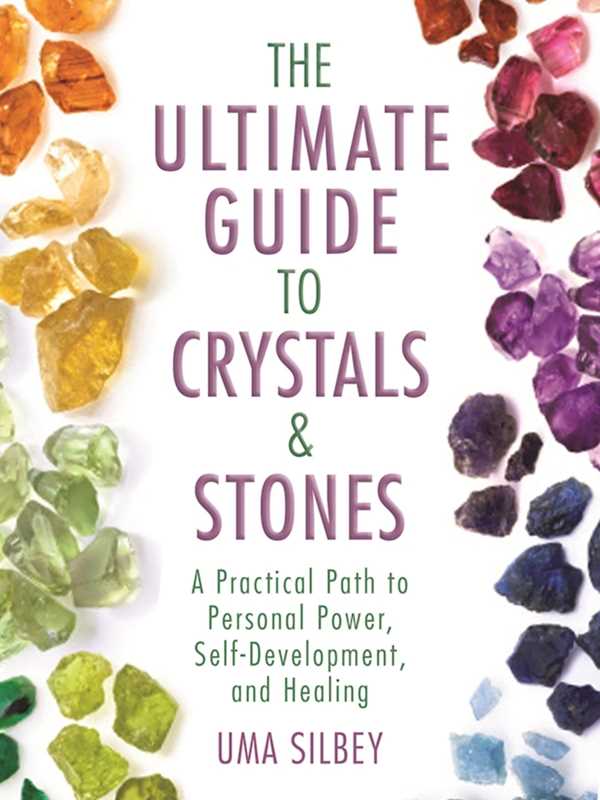 The Ultimate Guide to Crystals & Stones by Uma Silbey